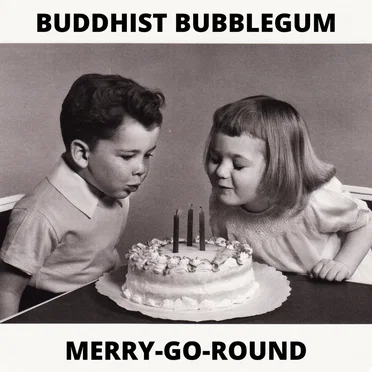 Buddhist Bubblegum / Merry-Go-Round