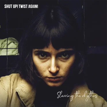 Slurring the rhythms by Shut up! Twist again! - album cover