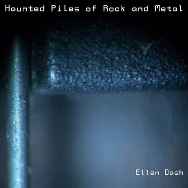 Haunted Piles of Rock and Metal by Ellen Dash - album cover