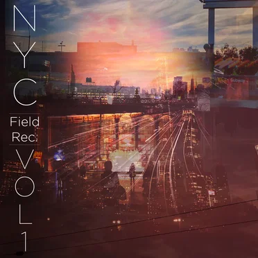 NYC: Field Recordings - Vol. 1 by Ian Battenfield Headley - album cover