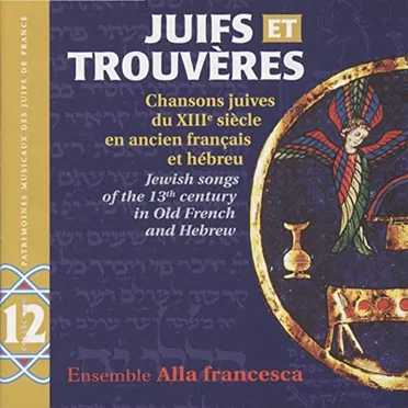 Juifs Et Trouvères: Chansons Juives Du Xiiie Siècle En Ancien Français Et Hébreu: Jewish songs of the 13th century in Old French and Hebrew