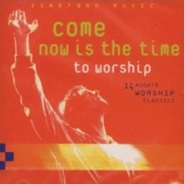 Come Now Is the Time to Worship: 14 Modern Worship Classics
