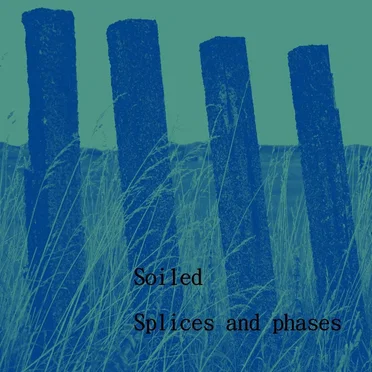Splices and Phases by Soiled - album cover