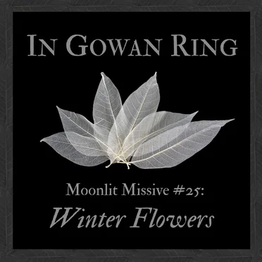 Moonlit Missive #25 ('Winter Flowers')