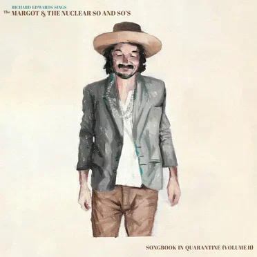 Richard Edwards Sings the Margot & The Nuclear So and So’s Songbook in Quarantine (Vol 2)