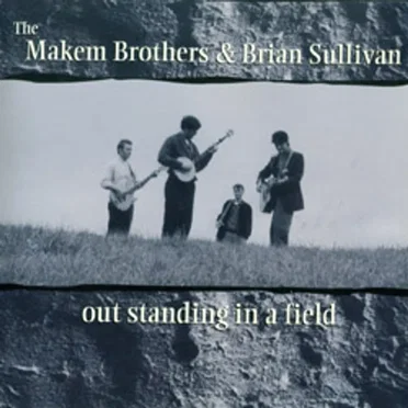 Out Standing in a Field by The Makem Brothers & Brian Sullivan - album cover