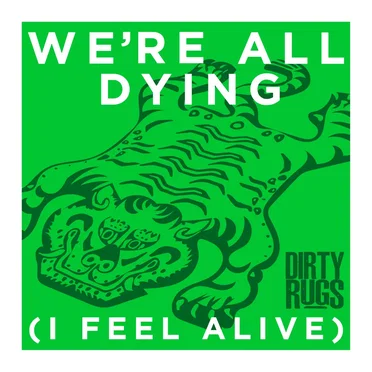 We're All Dying (I Feel Alive)