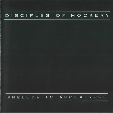 Prelude to Apocalypse by Disciples of Mockery - album cover