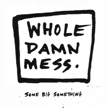 Some Big Something by Whole Damn Mess - album cover