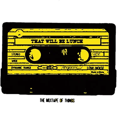 The Mixtape of Things by That Will Be Lunch - album cover
