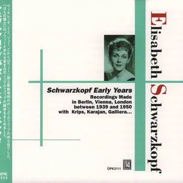 Schwarzkopf Early Years: Recordings made in Berlin, Vienna, London between 1939 and 1950 with Krips, Karajan, Galliera...