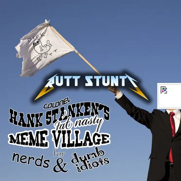 COLONEL HANK STANKEN'S FAT NASTY MEME VILLAGE FOR NERDS & DUMB IDIOTS by butt stunts - album cover