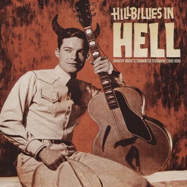 Hillbillies in Hell: Country Music’s Tormented Testament (1952-1974) by Various Artists - album cover