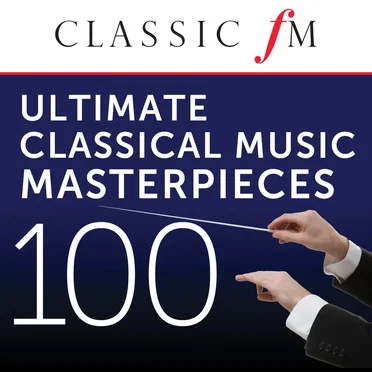 100 Ultimate Classical Music Masterpieces by Classic FM by Various Artists - album cover