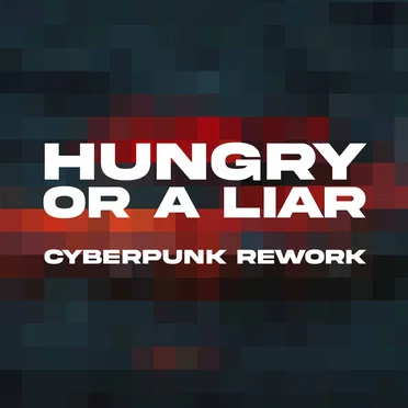 Hungry or a Liar (Cyberpunk rework)
