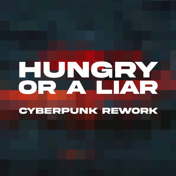 Hungry or a Liar (Cyberpunk rework)