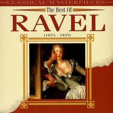 Classical Masterpieces: The Best of Ravel (1875-1937)