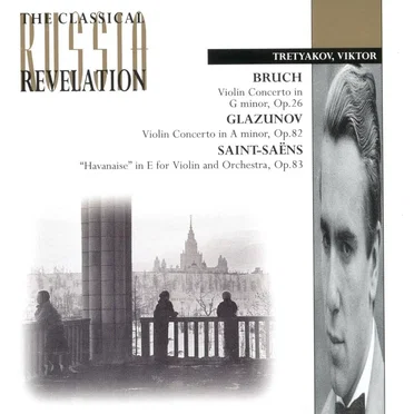 Bruch: Violin Concerto in G minor, op. 26 / Glazunov: Violin Concerto in A minor, op. 82 / Saint-Saëns: "Havanaise" in E major for Violin and Orchestra, op. 83