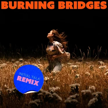 Burning Bridges (Initial Talk remix)