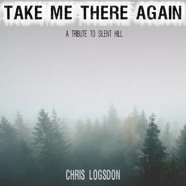Take Me There Again (A Tribute to Silent Hill)