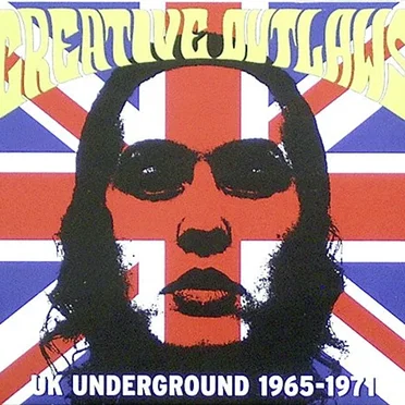 Creative Outlaws: UK Underground 1965–1971 by Various Artists - album cover