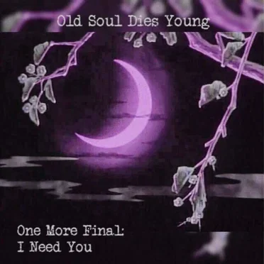 One More Final: I Need You by Old Soul Dies Young - album cover