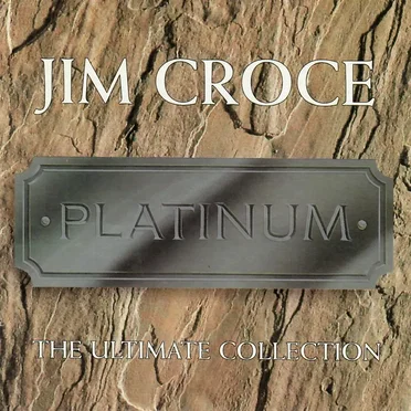 Jim Croce: The Ultimate Collection: Platinum