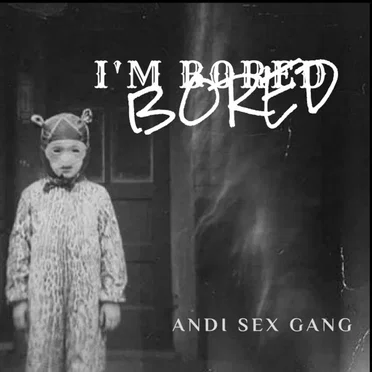 I'm Bored by Andi Sex Gang - album cover