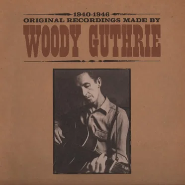 Original Recordings Made By Woody Guthrie 1940-1946