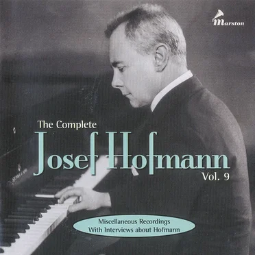The Complete Josef Hofmann, Vol. 9: Miscellaneous Recordings with Interviews about Hofmann