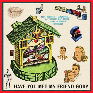 Have You Met My Friend God?