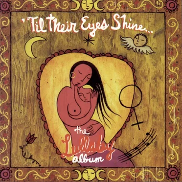 ’Til Their Eyes Shine… The Lullaby Album by Various Artists - album cover