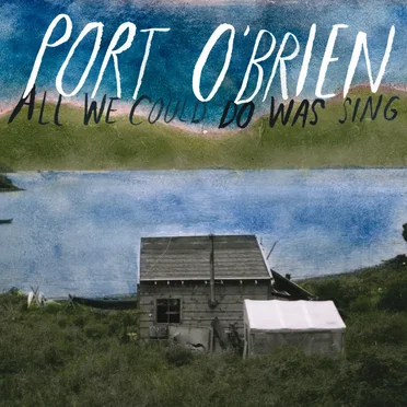 All We Could Do Was Sing by Port O'Brien - album cover