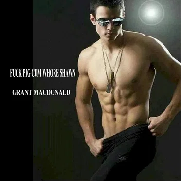 Fuck Pig Cum Whore Shawn