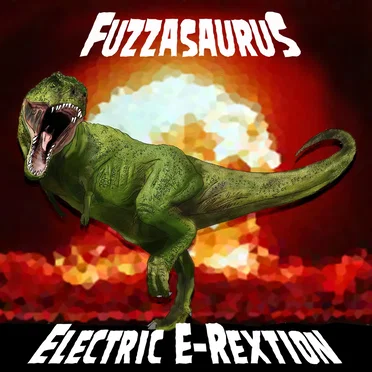 Electric E-Rextion by Fuzzasaurus - album cover