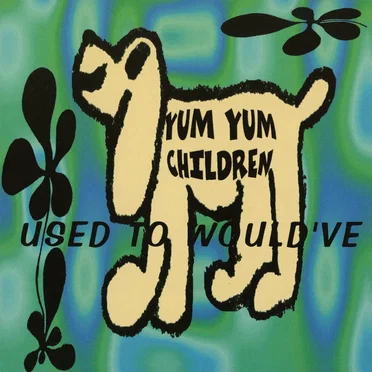 Used to Would've by Yum Yum Children - album cover