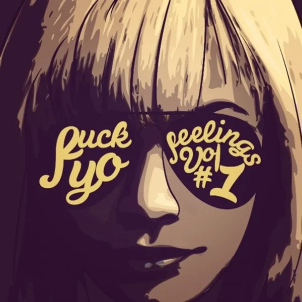 Fuck Yo Feelings Vol. 1