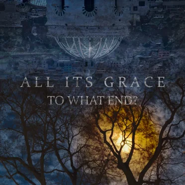 To What End? by All Its Grace - album cover