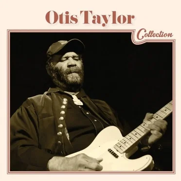 Otis Taylor - Collection by Otis Taylor - album cover