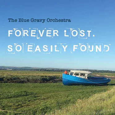Forever Lost, So Easily Found. by The Blue Gravy Orchestra - album cover