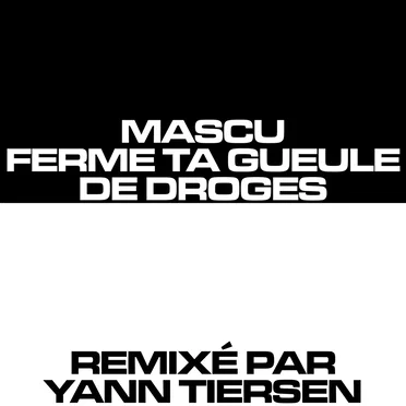 Mascu ferme ta gueule (Yann Tiersen remix)