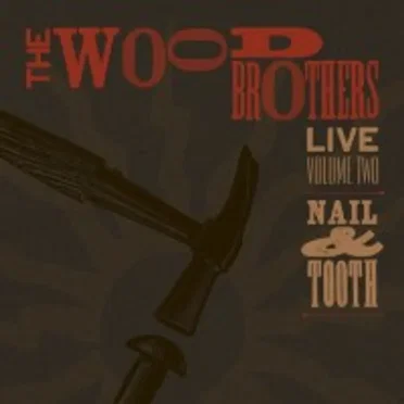 Live, Volume Two: Nail & Tooth by The Wood Brothers - album cover