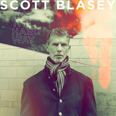 Three the Hard Way by Scott Blasey - album cover