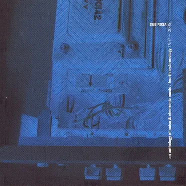 An Anthology of Noise & Electronic Music: Fourth A‐Chronology 1937–2005 by Various Artists - album cover