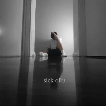 sick of u