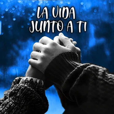 La Vida Junto a Ti