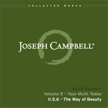 Your Myth Today, Lecture 6: The Way of Beauty by Joseph Campbell - album cover