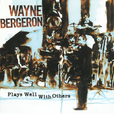 Plays Well With Others by Wayne Bergeron - album cover