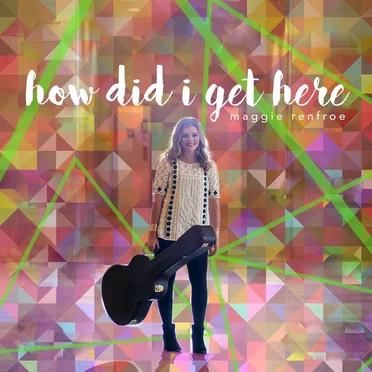 How Did I Get Here by Maggie Renfroe - album cover
