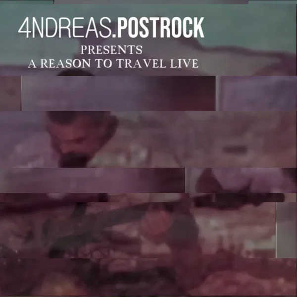 4NDREAS.Postrock Presents: A Reason to Travel Live